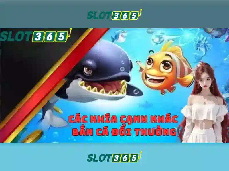 trải nghiệm bắn cá Slot365
